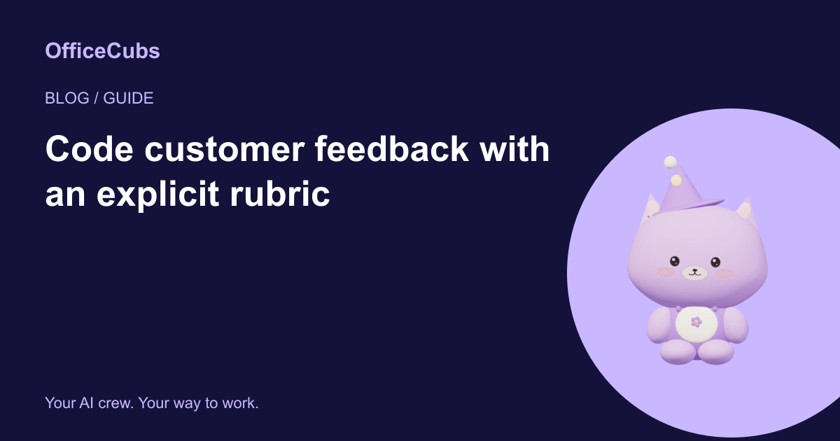Code customer feedback with an explicit rubric