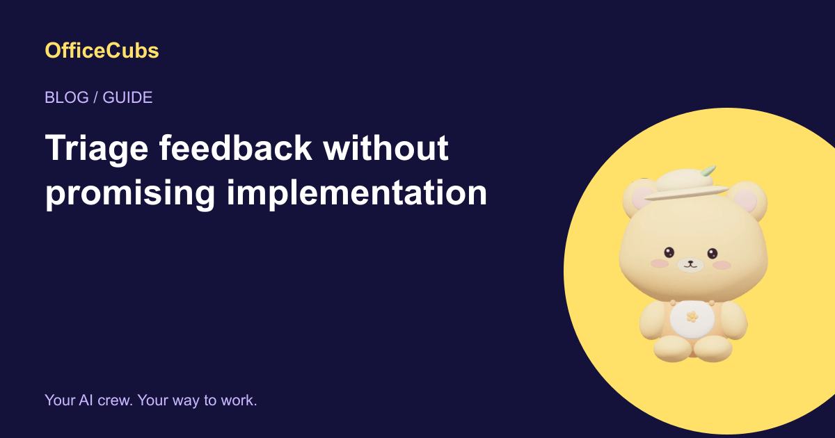Triage feedback without promising implementation