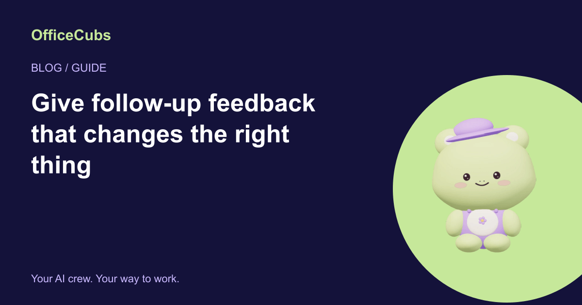 Give follow-up feedback that changes the right thing