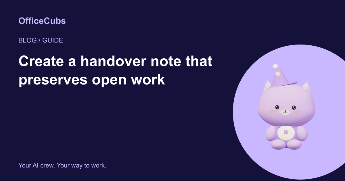 Create a handover note that preserves open work