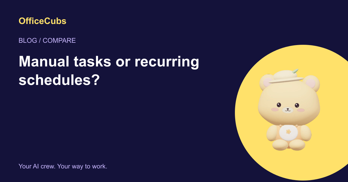 Manual tasks or recurring schedules?