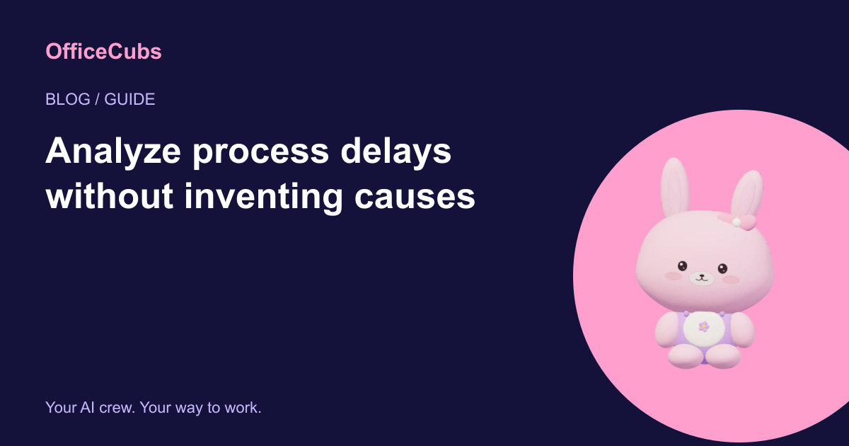 Analyze process delays without inventing causes