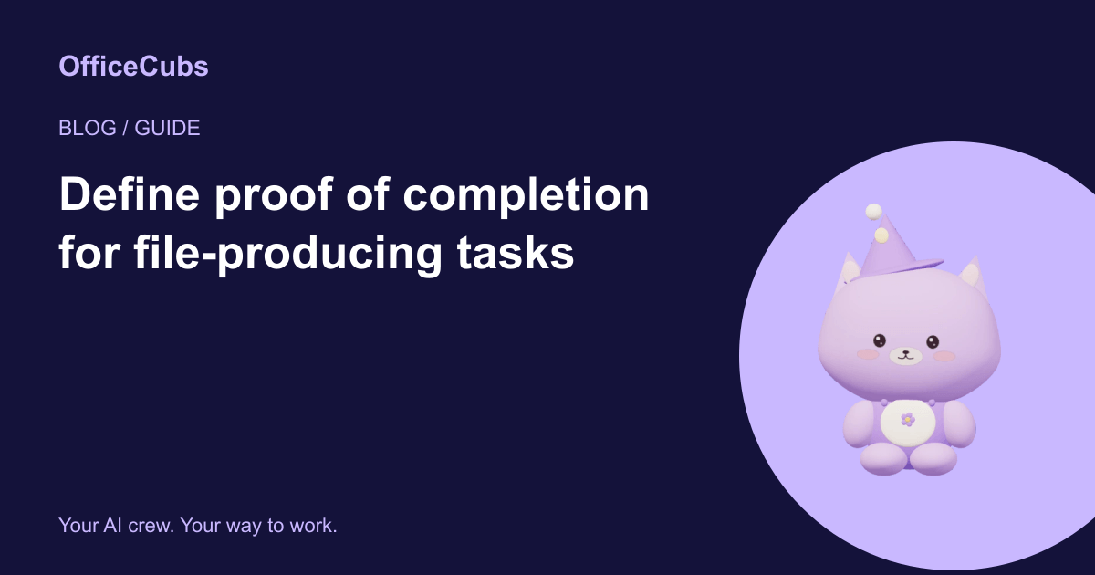 Define proof of completion for file-producing tasks