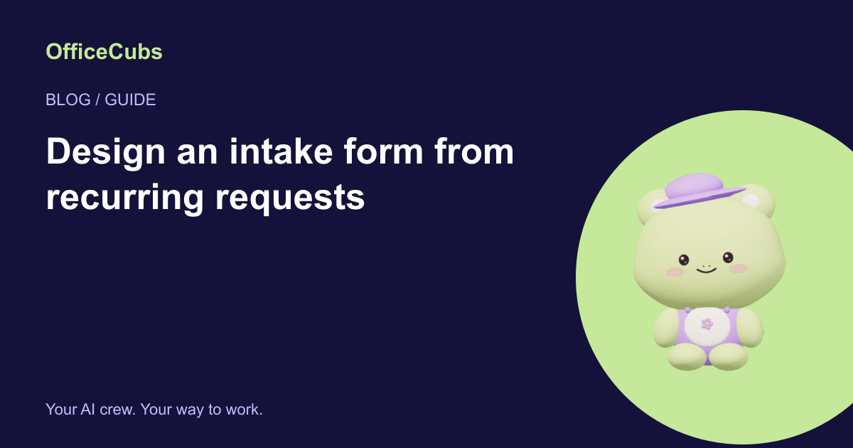 Design an intake form from recurring requests