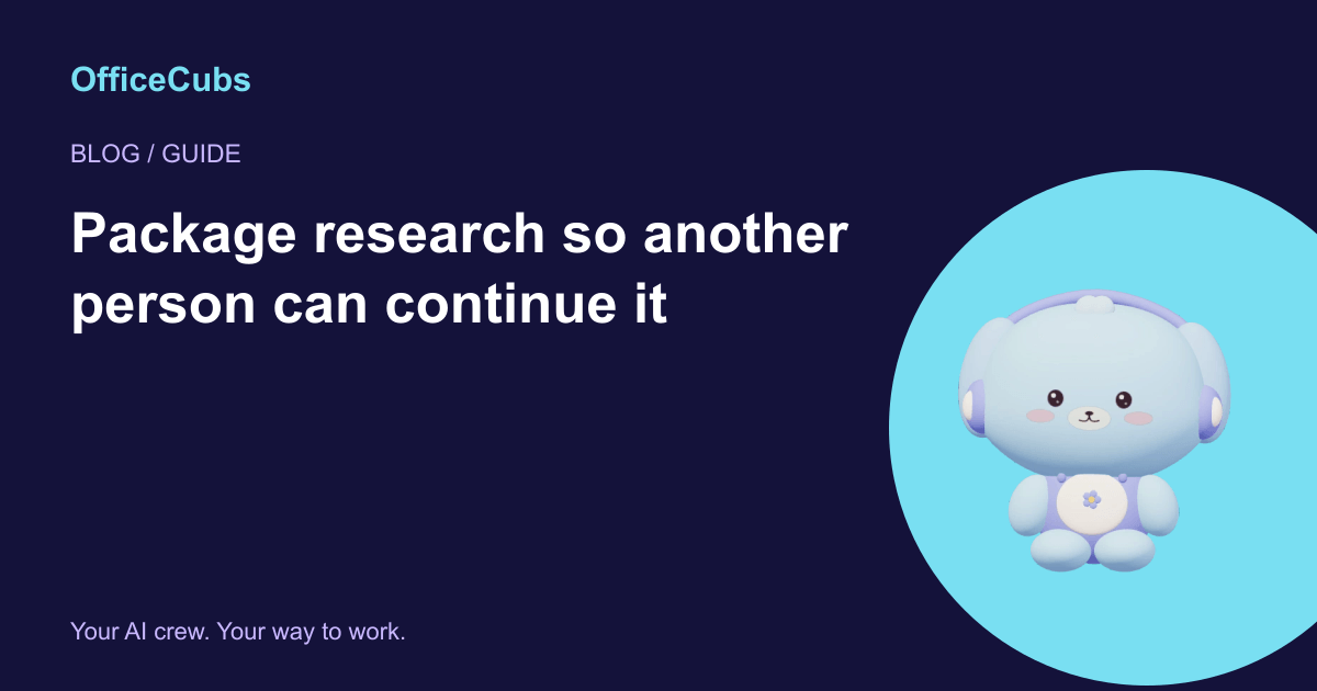 Package research so another person can continue it