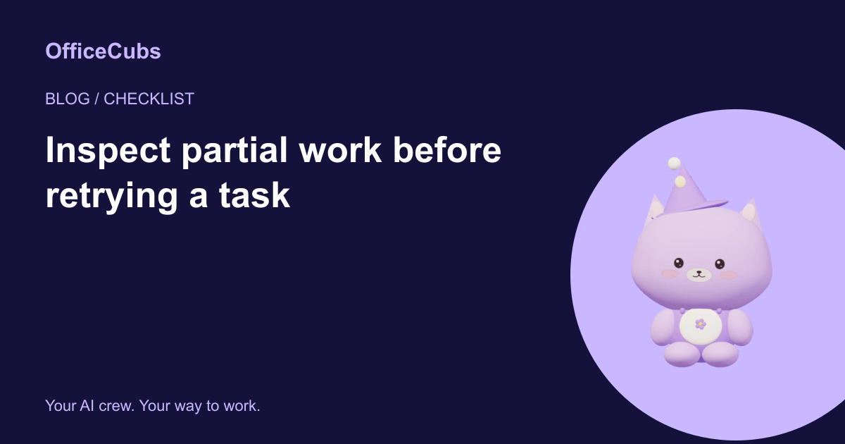 Inspect partial work before retrying a task