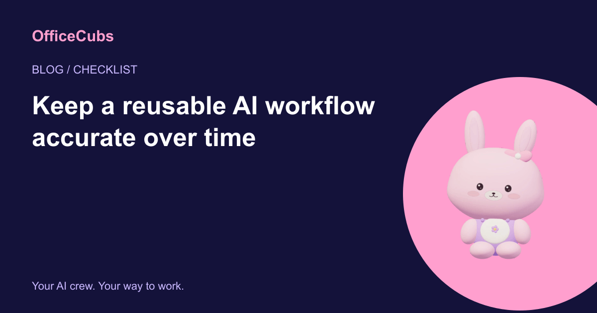 Keep a reusable AI workflow accurate over time
